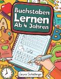 Buchstaben Lernen Ab 4 Jahren: Erste Buchstaben Schreiben Lernen Und ?ben! Perfekt Geeignet F?r Kinder Ab 4 Jahren!