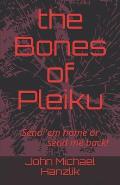 The Bones of Pleiku: Send 'em home or send me back