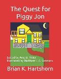 The Quest for Piggy Jon: Edited by Amy D. Miller Illustrated by Matthew J. A. Simmons