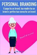 Personal Branding: Il Papa Ha Un Brand, Tua Madre Ha Un Brand E Perfino Tua Nonna Ha Un Brand