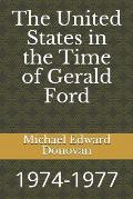 The United States in the Time of Gerald Ford: 1974-1977
