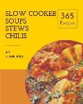 Slow Cooker Soups, Stews and Chilis 365: Enjoy 365 Days with Amazing Slow Cooker Soups, Stews and Chilis Recipes in Your Own Slow Cooker Soups, Stews