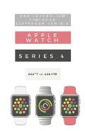 Der L?cherlich Einfache Leitfaden F?r Die Apple Watch Series 4: Eine Praktische Anleitung F?r Den Ein-Stieg in Die N?chste Generation Von Apple Watch
