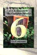 C.J.S. Hayward: The Complete Works: vol. 6