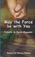 May the Force Be with You: Tribute to Kevin Mugambi