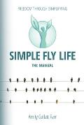 Simple Fly Life: The Manual