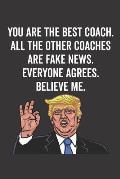 You Are the Best Coach. All the Other Coaches Are Fake News. Believe Me. Everyone Agrees.