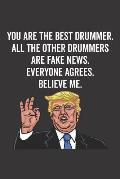 You Are the Best Drummer. All the Other Drummers Are Fake News. Believe Me. Everyone Agrees.