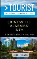 Greater Than a Tourist- Huntsville Alabama USA: 50 Travel Tips from a Local