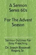 A Sermon Series 60s (for the Advent Season): Sermon Outlines for Easy Preaching