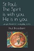 St Paul: The Spirit Is with You. He Is in You.: ...a Yearbook for Everyday Saints.