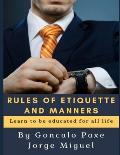 Rules of Etiquette and Manners: Learn to Be Educated for All Life