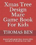 Xmas Tree Design Maze Game Book For Kids: Brain Challenging Maze Games With Solution To Brush Up Your Skill