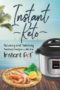 Instant Keto: Savoury & Salutary Seafood Recipes with the Instant Pot