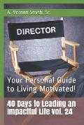 40 Days to Leading an Impactful Life Vol. 24: Your Personal Guide to Living Motivated!