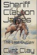 Sheriff Clayton James: The Last Outlaw