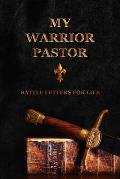 My Warrior Pastor: Battle Letters for Life