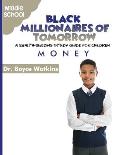 The Black Millionaires of Tomorrow: A Wealth-Building Study Guide for Children - Middle School: Money
