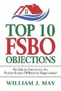 Top 10 Fsbo Objections: For Sale by Owners Are the Fastest Source of Business Opportunity