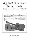 Big Book of Baroque Guitar Duets: Featuring music by 12 baroque composers, including Bach, Corelli, Handel, Purcell, Scarlatti, Telemann and Vivaldi