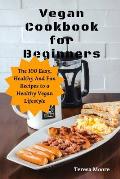 Vegan Cookbook for Beginners: The 100 Easy, Healthy and Fun Recipes to a Healthy Vegan Lifestyle