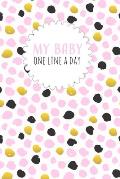 My Baby One Line a Day: Five Year Memory Book for new Moms.