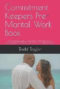 Commitment Keepers Pre-Marital Work Book: A Pre Marital Question & Information Work Book That Can Potentialy Prevent Divorce or Years of an Un Healthy