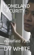 Homeland Security: Wakefield 7,8,9