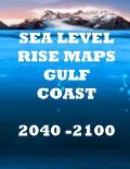 Sea Level Rise Maps: U.S. Gulf Coast 2040-2100