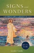 Signs and Wonders Leader Guide: A Beginner's Guide to the Miracles of Jesus