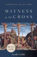 Witness at the Cross Leader Guide: A Beginner's Guide to Holy Friday
