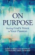 On Purpose: Finding God's Voice in Your Passion