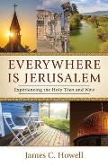 Everywhere Is Jerusalem: Experiencing the Holy Then and Now