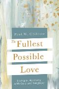 The Fullest Possible Love: Living in Harmony with God and Neighbor