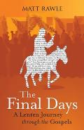 The Final Days: A Lenten Journey Through the Gospels