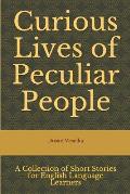 Curious Lives of Peculiar People: A Collection of Short Stories for English Language Learners