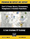 Power BI Step-by-Step Part 3: Power Query, Parameters, Templates & Custom Functions: Power BI Mastery through hands-on Tutorials