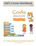 Code Using Scratch: Fun coding activities for absolute beginners
