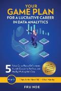 Your Game Plan for a Lucrative Career in Data Analytics: 5 Simple steps to help you differentiate yourself, escape the rat race, and win big working w