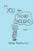 Do You Have Thinky Thoughts Too?