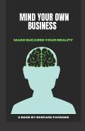 Mind your own Business: Make success your reality