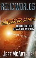 Relic Worlds - Lancaster James & the Shattered Remains of Antiquity