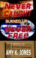 Never Caught. Never Free. - Burned Up