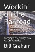 Workin' on the Railroad: Forging a Steel Highway Across America