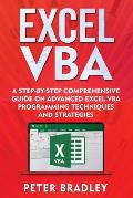 Excel VBA: A Step-By-Step Comprehensive Guide on Advanced Excel VBA Programming Techniques and Strategies