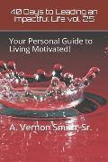 40 Days to Leading an Impactful Life Vol. 25: Your Personal Guide to Living Motivated!