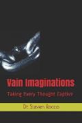 Vain Imaginations: Taking Every Thought Captive