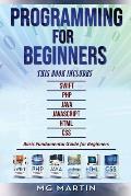 Programming for Beginners: 6 Books in 1 - Swift+PHP+Java+Javascript+Html+CSS: Basic Fundamental Guide for Beginners