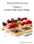 Delicious Desserts Cream Puffs Volume 5: Tips for making dessert, Recipes for desserts, fillings and sauces