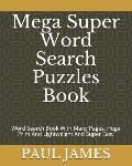 Mega Super Word Search Puzzles Book: Word Search Book With Many Pages, Huge Print And Lightweight And Super Easy
